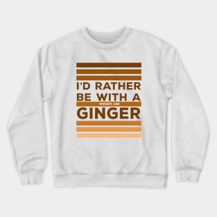 I'd Rather be With a Whiskey and Ginger Crewneck Sweatshirt
